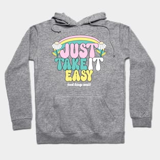 Just Take It Easy Relax Chill Good Vibes Happy Hoodie